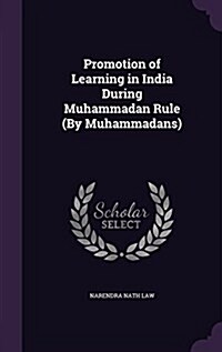 Promotion of Learning in India During Muhammadan Rule (by Muhammadans) (Hardcover)