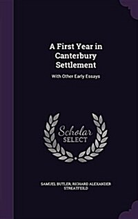 A First Year in Canterbury Settlement: With Other Early Essays (Hardcover)