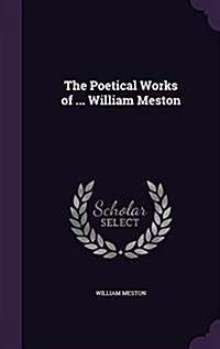 The Poetical Works of ... William Meston (Hardcover)