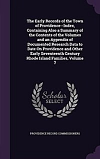 The Early Records of the Town of Providence--Index, Containing Also a Summary of the Contents of the Volumes and an Appendix of Documented Research Da (Hardcover)