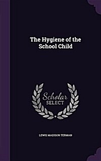 The Hygiene of the School Child (Hardcover)