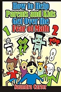 How to Help Parents and Kids Get Over the Fear of Math (Paperback)