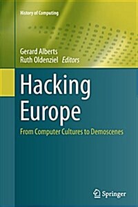 Hacking Europe : From Computer Cultures to Demoscenes (Paperback, Softcover reprint of the original 1st ed. 2014)