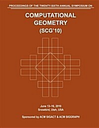 Scg 10 Proceedings of the 26th Annual Symposium on Computational Geometry (Paperback)