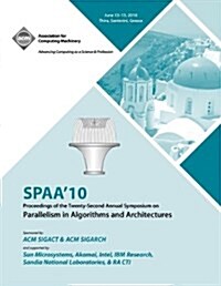 Spaa 10 Proceedings of the 22nd Annual Symposium on Parallelisms in Algorithns and Architectures (Paperback)