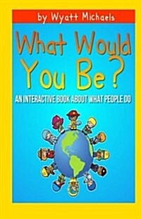 What Would You Be? (Paperback)