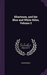 Khartoum, and the Blue and White Niles, Volume 2 (Hardcover)