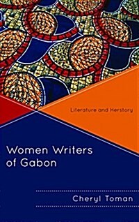 Women Writers of Gabon: Literature and Herstory (Hardcover)