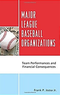 Major League Baseball Organizations: Team Performances and Financial Consequences (Hardcover)