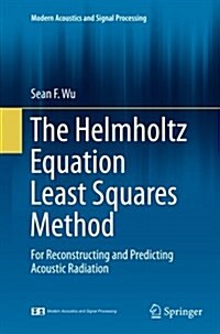 The Helmholtz Equation Least Squares Method: For Reconstructing and Predicting Acoustic Radiation (Paperback, Softcover Repri)