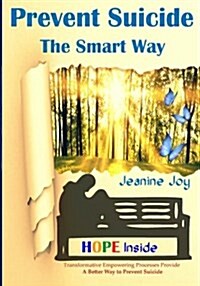 Prevent Suicide: The Smart Way: Transformative Empowering Processes Provide a Better Way to Prevent Suicide (Paperback)