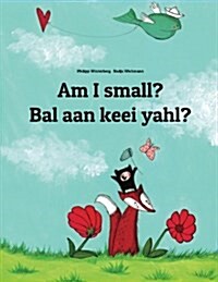 Am I Small? Bal Aan Keei Yahl?: Bilingual Childrens Book English-Sandic (Dual Language/Bilingual Edition) (Paperback)