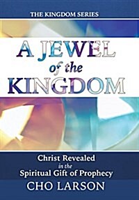 A Jewel of the Kingdom: Christ Revealed in the Spiritual Gift of Prophecy (Hardcover)