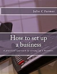 How to Set Up a Business: A Practical Approach to Setting Up a Business. (Paperback)