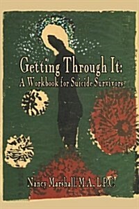 Getting Through It: A Workbook for Suicide Survivors (Paperback)