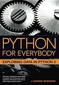 Python for Everybody: Exploring Data in Python 3 (Paperback)