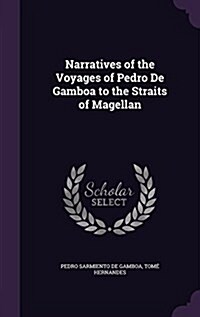 Narratives of the Voyages of Pedro de Gamboa to the Straits of Magellan (Hardcover)