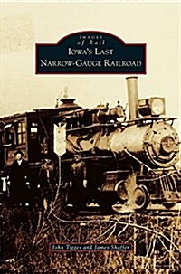 Iowas Last Narrow-Gauge Railroad (Hardcover)