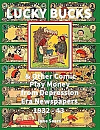 Lucky Bucks & Other Comic Play Money from Depression Era Newspapers 1932 - 43 (Paperback)