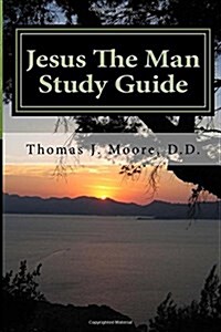 Jesus the Man Study Guide: Jesus the Eternal, Prophesied, Man (Paperback)