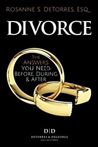 Divorce: The Answers You Need - Before, During & After (Paperback)