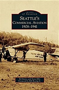 Seattles Commercial Aviation: 1908-1941 (Hardcover)