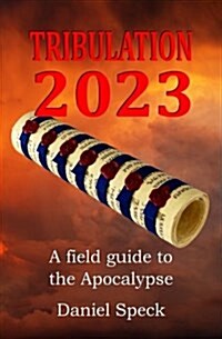 Tribulation 2023: A Field Guide to the Apocalypse (Paperback)