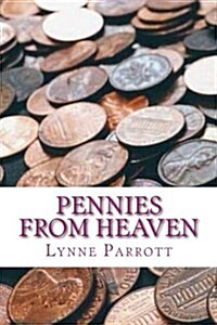 Pennies from Heaven: A Mothers Journey from Pain to Purpose (Paperback)