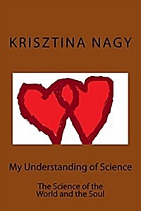 My Understanding of Science: The Science of the World and the Soul (Paperback)