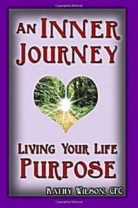 An Inner Journey: Living Your Life Purpose (Paperback)