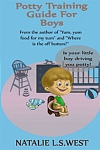 Potty Training for Boys: Is Your Little Boy Driving You Potty! (Paperback)
