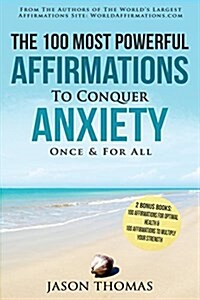 The 100 Most Powerful Affirmations to Conquer Anxiety Once and for All (Paperback)