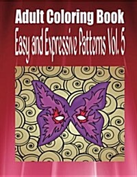 Adult Coloring Book Easy and Expressive Patterns Vol. 5 (Paperback)
