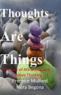 Thoughts Are Things: The Law of Attraction and Positive Thinking (Paperback)