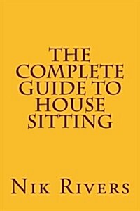 The Complete Guide to House Sitting (Paperback)