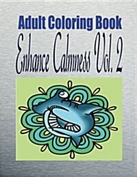 Adult Coloring Book Enhance Calmness Vol. 2 (Paperback)