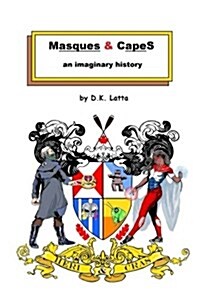 Masques & Capes: An Imaginary History (Paperback)