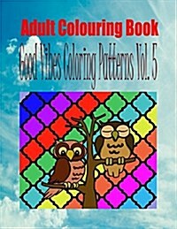 Adult Colouring Book Good Vibes Colouring Patterns Vol. 5 (Paperback)