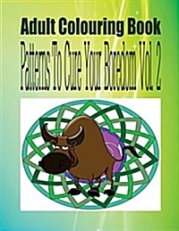 Adult Colouring Book Patterns to Cure Your Boredom Vol. 2 (Paperback)