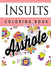 Insult Coloring Book: Retro Coloring Designs for Foul Mouthed Beasts. a Sweary Coloring Book (Paperback)