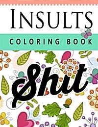 Insult Coloring Book: Retro Coloring Designs for Foul Mouthed Beasts. a Sweary Coloring Book (Paperback)