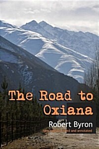 The Road to Oxiana: New Linked and Annotated Edition (Paperback)