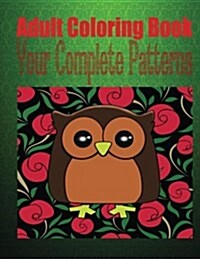 Adult Coloring Book Your Complete Patterns (Paperback)