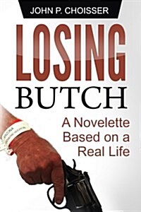 Losing Butch: A Novelette Based on a Real Life (Paperback)