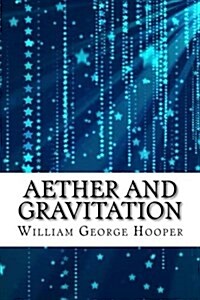 Aether and Gravitation (Paperback)