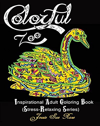 Colorful Zoo: Inspirational Adult Coloring Book (Stress-Relaxing Series): 40 Awesome, Unique and Beautiful Animal Patterns to Color (Paperback)