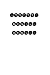 Annette Bening Quotes: Annette Bening, Quotes, Quotations, Famous Quotes (Paperback)