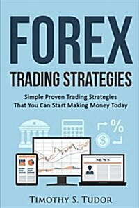 Forex Trading: Forex Trading Strategies Simple Proven Trading Strategies ? That (Paperback)