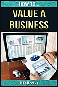 How to Value a Business: Quick Start Guide (Paperback)
