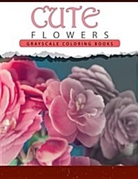 Cute Flowers: Grayscale Coloring Books for Adults Anti-Stress Art Therapy for Busy People (Adult Coloring Books Series, Grayscale Fa (Paperback)
